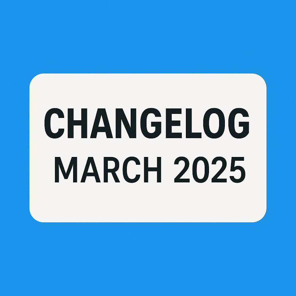 Changelog for March and Q1 2025